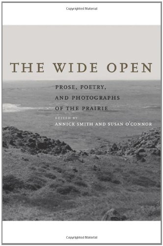 The Wide Open Prose, Poetry, and Photographs of the Prairie [Hardcover]