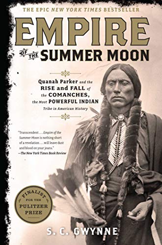 Empire of the Summer Moon Quanah Parker and the Rise and Fall of the Comanches, [Hardcover]