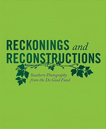 Reckonings and Reconstructions Southern Photography from the Do Good Fund [Hardcover]
