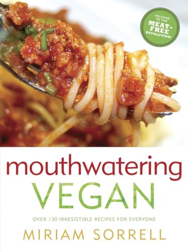 Mouthwatering Vegan Over 130 Irresistible Recipes for Everyone A Cookbook [Paperback]