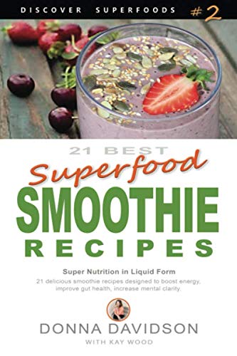 21 Best Superfood Smoothie Recipes - Discover Superfoods 2 Superfood Smoothies [Paperback]