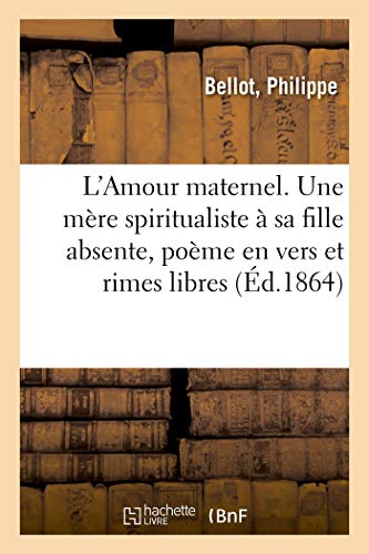 Amour Maternel. une Mre Spiritualiste crivant  Sa Fille Absente, Pome en Ver [Paperback]
