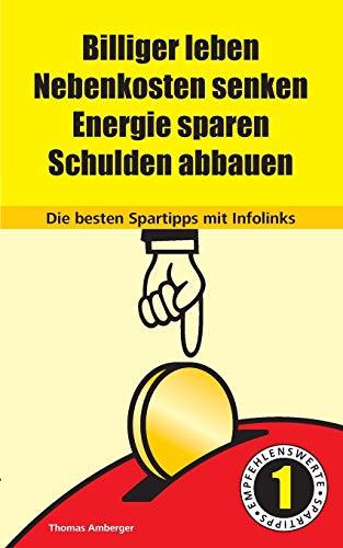 Billiger Leben - Nebenkosten Senken - Energie Sparen - Schulden Abbauen  Die Be [Paperback]