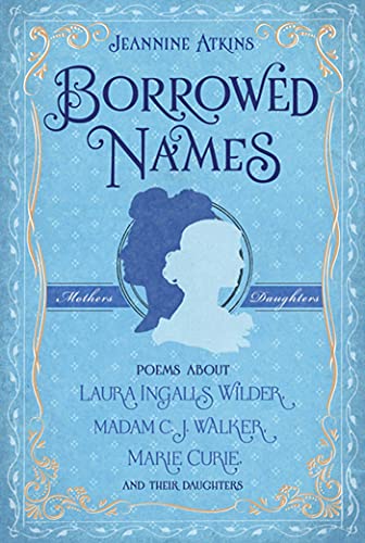 Borrowed Names Poems About Laura Ingalls Wilder, Madam C.J. Walker, Marie Curie [Hardcover]