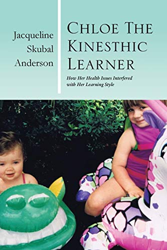Chloe the Kinesthic Learner  How Her Health Issues Interfered with Her Learning [Paperback]