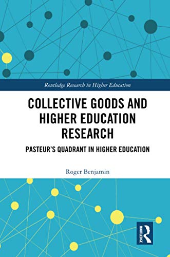 Collective Goods and Higher Education Research Pasteurs Quadrant in Higher Edu [Paperback]