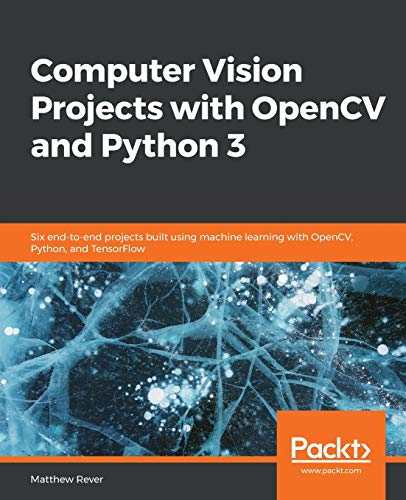 Computer Vision Projects with OpenCV and Python 3  Six End-To-end Projects Buil [Paperback]
