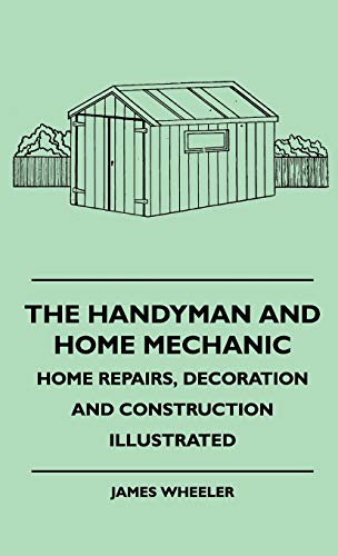 Handyman and Home Mechanic - Home Repairs, Decoration and Construction Illustrat [Hardcover]