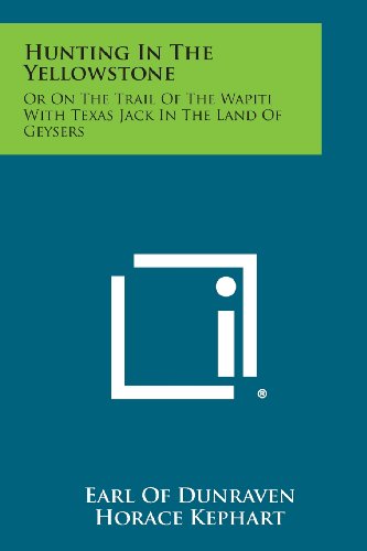 Hunting in the Yellowstone  Or on the Trail of the Wapiti with Texas Jack in th [Paperback]