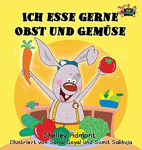 Ich Esse Gerne Obst Und Gemuse I Love To Eat Fruits And Vegetables (german Edit [Hardcover]