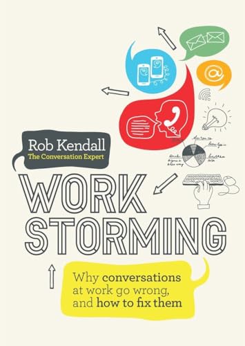 Workstorming Why Conversations at Work Go Wrong, and How to Fix Them [Paperback]