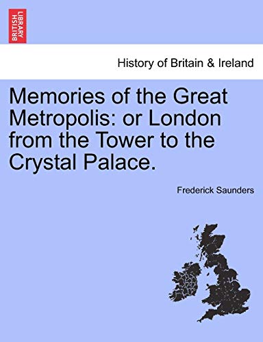 Memories of the Great Metropolis or London from the Tower to the Crystal Palace [Paperback]