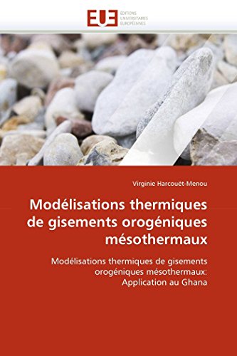 Modlisations Thermiques De Gisements Orogniques Msothermaux Modlisations Th [Paperback]