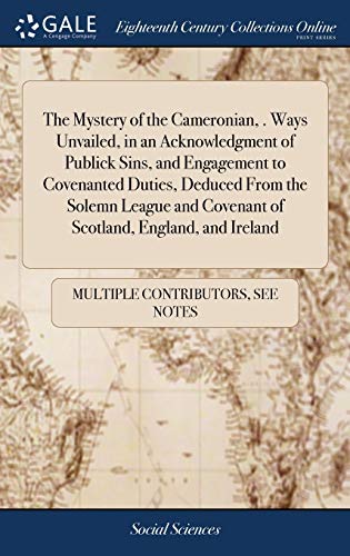 Mystery of the Cameronian, . Ways Unvailed, in an Acknowledgment of Publick Sins [Hardcover]