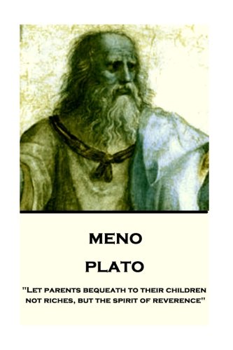 Plato - Meno  Let Parents Bequeath to Their Children Not Riches, but the Spirit [Paperback]