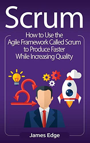 Scrum  How to Use the Agile Framework Called Scrum to Produce Faster While Incr [Hardcover]