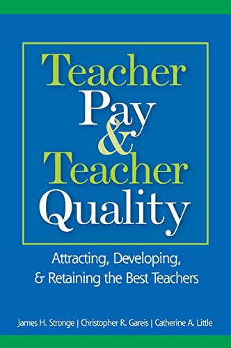 Teacher Pay and Teacher Quality Attracting, Developing, and Retaining the Best  [Hardcover]