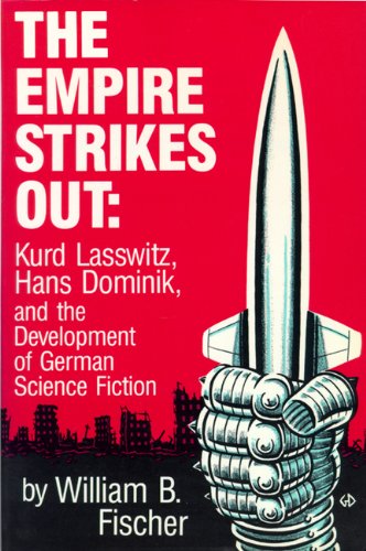 The Empire Strikes Out Kurd Lasswitz, Hans Dominik, and the Development of Germ [Paperback]