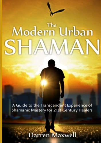 The Modern Urban Shaman A Guide To The Transcendent Experience Of Shamanic Mast [Paperback]