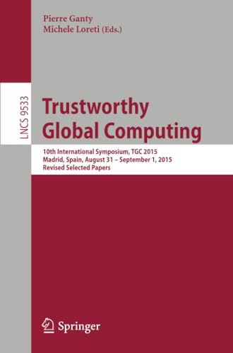 Trustworthy Global Computing 10th International Symposium, TGC 2015 Madrid, Spa [Paperback]