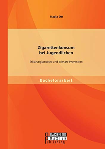 Zigarettenkonsum Bei Jugendlichen Erklrungsanstze Und Primre Prvention (ger [Paperback]