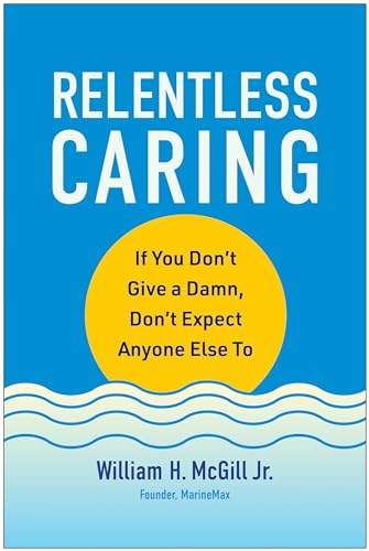Relentless Caring If You Don't Give a Damn, Don't Expect Anyone Else To [Hardcover]