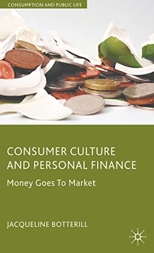 Consumer Culture and Personal Finance Money Goes to Market [Hardcover]