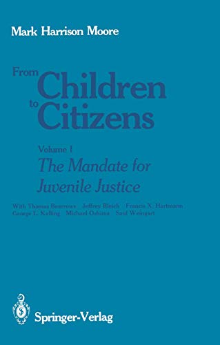 From Children to Citizens Volume I The Mandate for Juvenile Justice [Paperback]