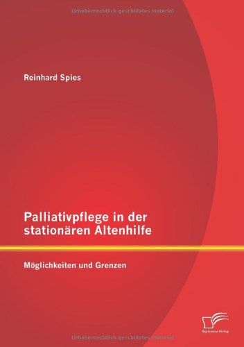 Palliativpflege in der Stationaren Altenhilfe  Moglichkeiten und Grenzen [Paperback]