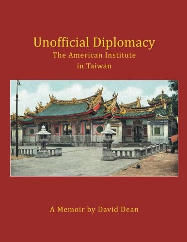 Unofficial Diplomacy  The American Institute in Taiwan a Memoir [Paperback]