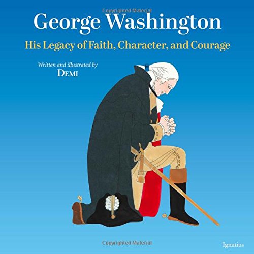 George Washington His Legacy Of Faith, Character, And Courage [Hardcover]