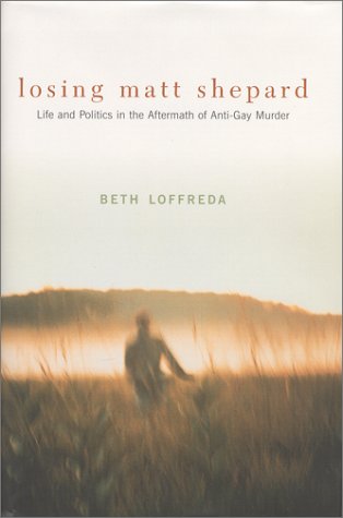 Losing Matt Shepard  Life and Politics in the Aftermath of Anti-Gay Murder [Hardcover]