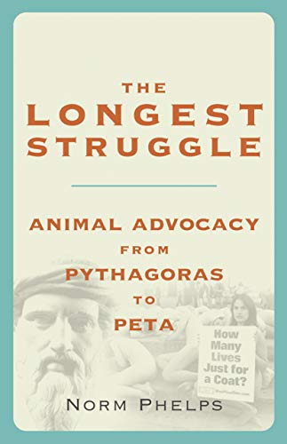 The Longest Struggle Animal Advocacy from Pythagoras to PETA [Paperback]