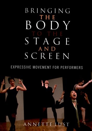 Bringing the Body to the Stage and Screen Expressive Movement for Performers [Paperback]