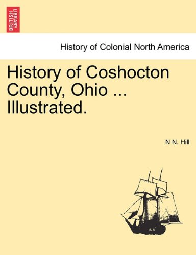 History Of Coshocton County, Ohio ... Illustrated. [Paperback]