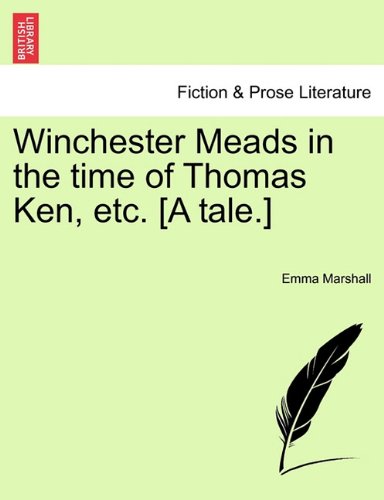 Winchester Meads in the Time of Thomas Ken, etc [A Tale ] [Paperback]