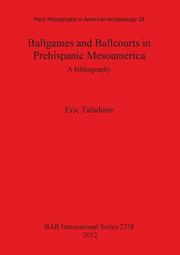 Ballgames and Ballcourts in Prehispanic Mesoamerica A Bibliography [Paperback]