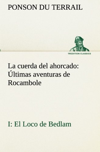 Cuerda Del Ahorcado Ultimas Aventuras de Rocambole  I el Loco de Bedlam [Paperback]