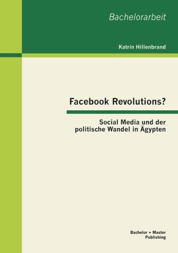 Facebook Revolutions Social Media und der Politische Wandel In gypten [Paperback]