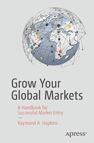 Grow Your Global Markets A Handbook for Successful Market Entry [Paperback]