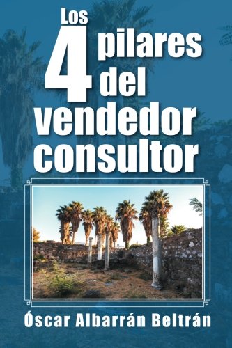 Los 4 Pilares Del Vendedor Consultor (spanish Edition) [Paperback]