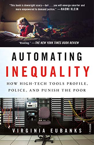 Automating Inequality How High-Tech Tools Profile, Police, and Punish the Poor [Paperback]