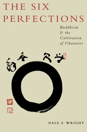 The Six Perfections Buddhism and the Cultivation of Character [Paperback]