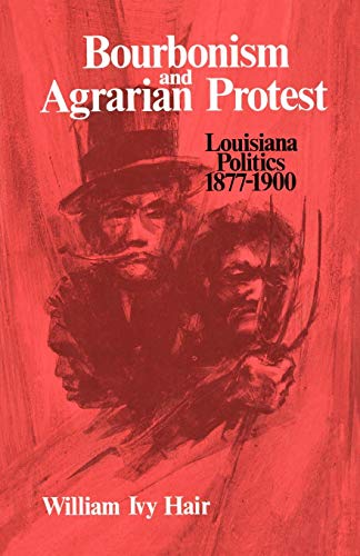 Bourbonism And Agrarian Protest Louisiana Politics, 1877-1900 [Paperback]