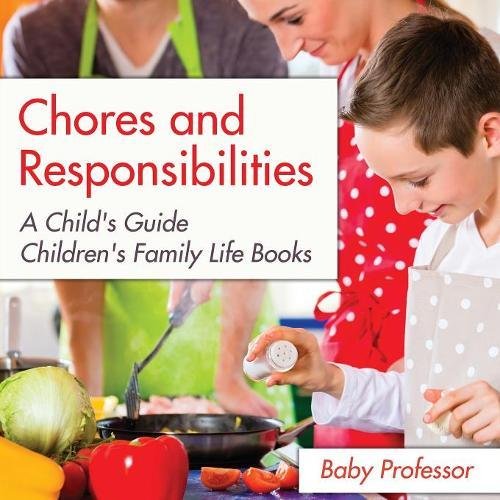 Chores and Responsibilities  A Child's Guide- Children's Family Life Books [Paperback]