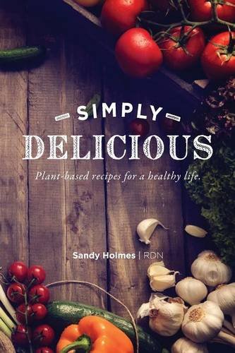Simply Delicious  Plant-Based Recipes for a Healthy Life [Paperback]