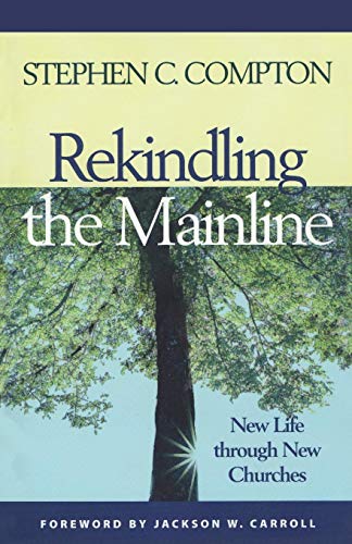 Rekindling the Mainline New Life Through New Churches [Paperback]