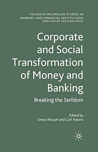 Corporate and Social Transformation of Money and Banking Breaking the Serfdom [Paperback]