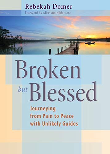 Broken but Blessed Journeying from Pain to Peace with Unlikely Guides [Paperback]