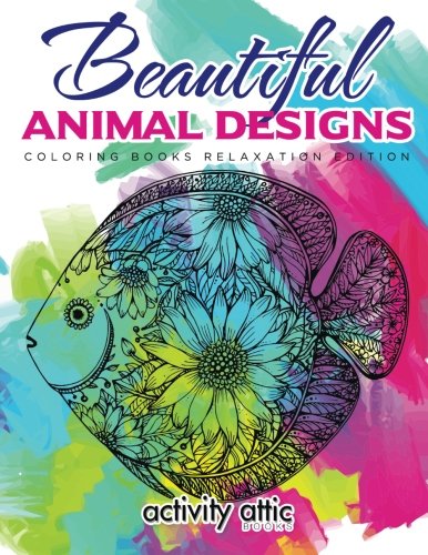 Beautiful Animal Designs - Coloring Books Relaxation Edition [Paperback]